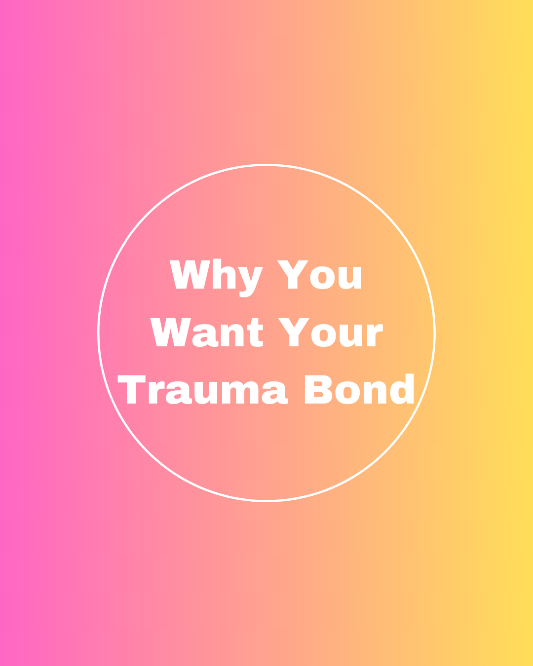 Why You Want Your Trauma Bond