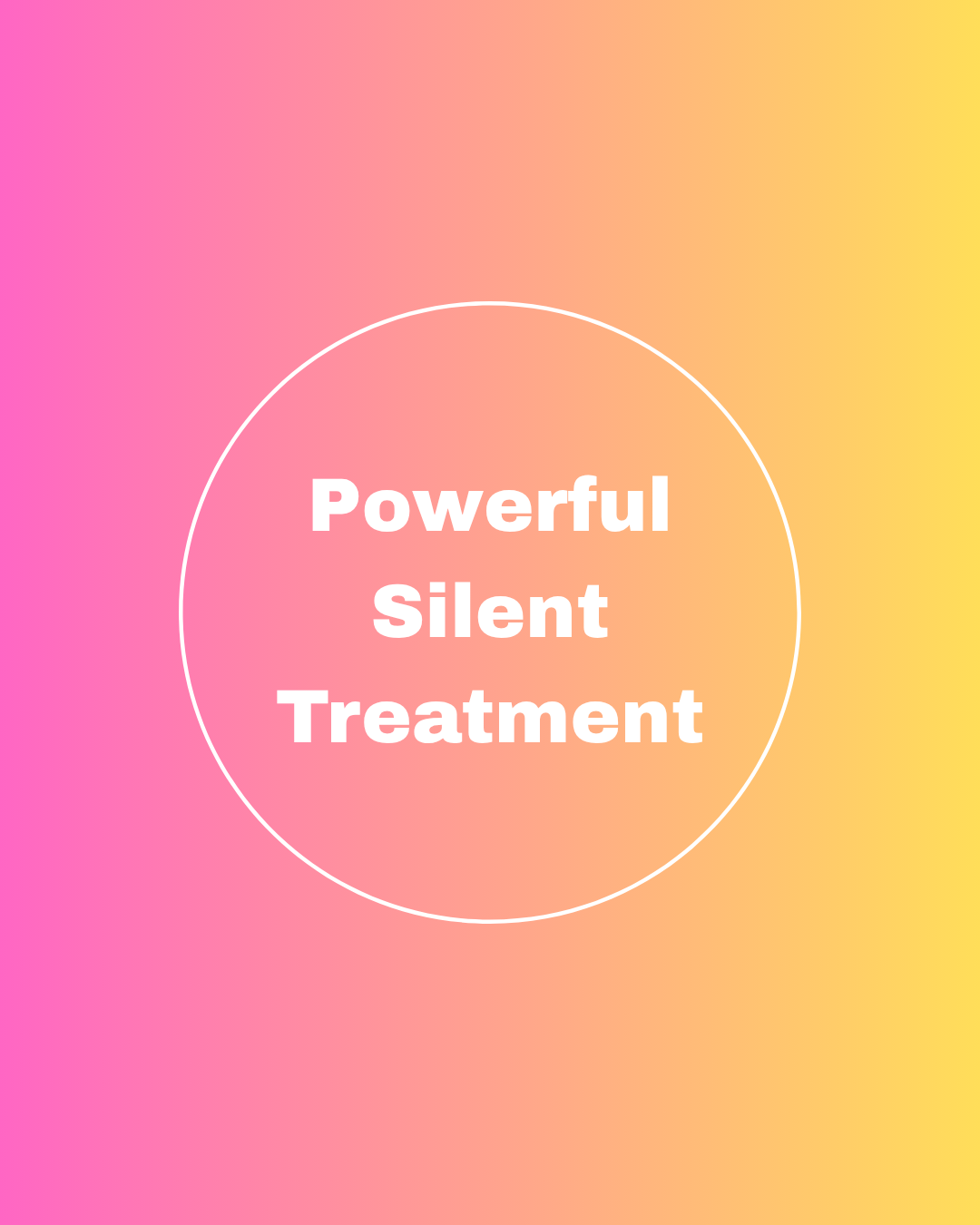 Powerful Silent Treatment