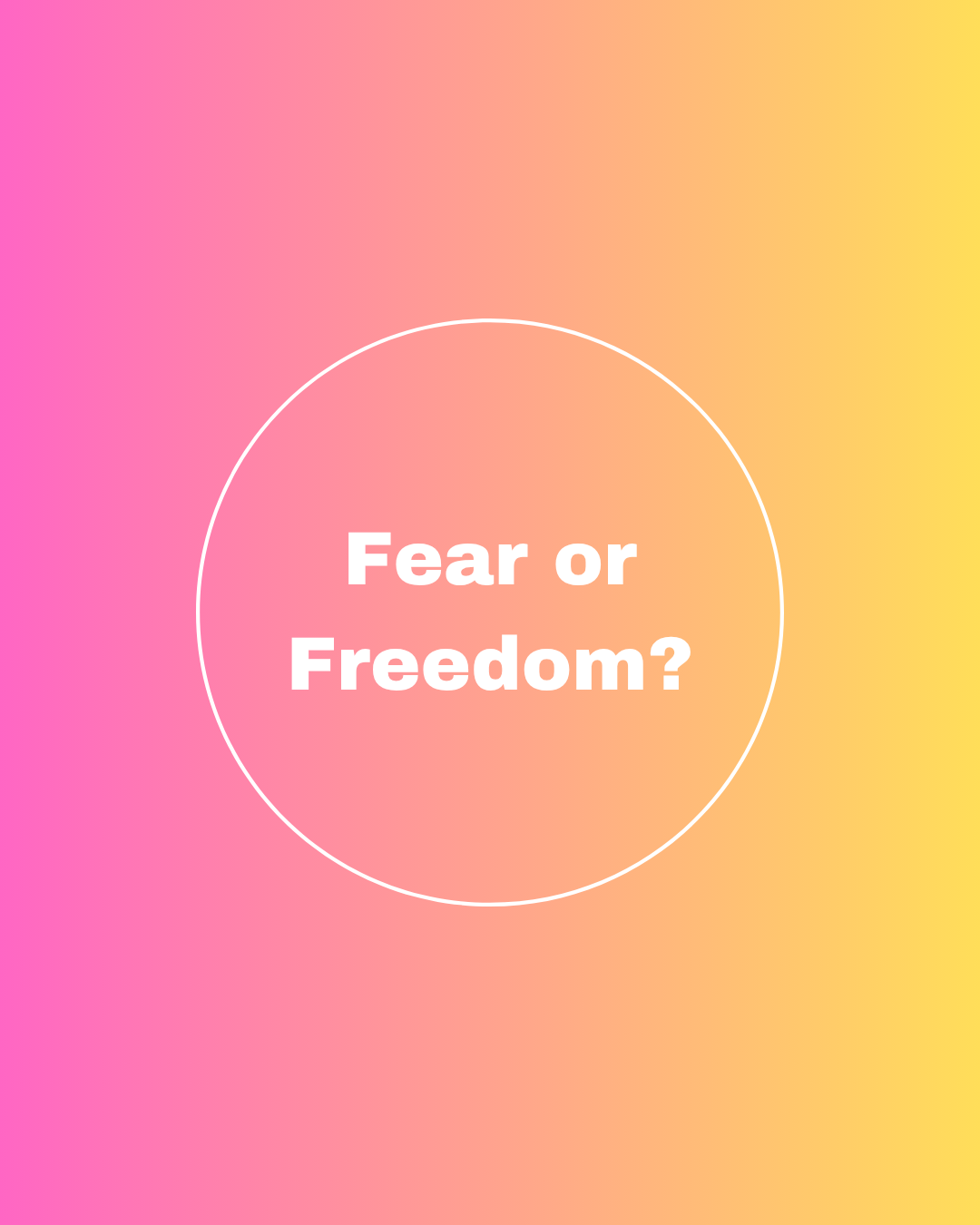 Fear or Freedom?
