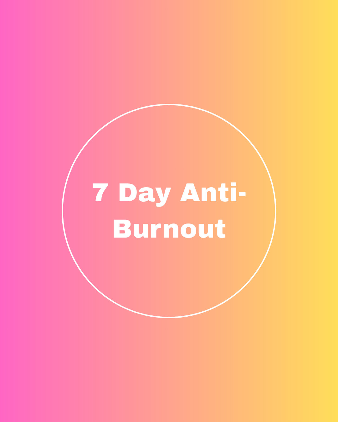 7 Day Anti-Burnout