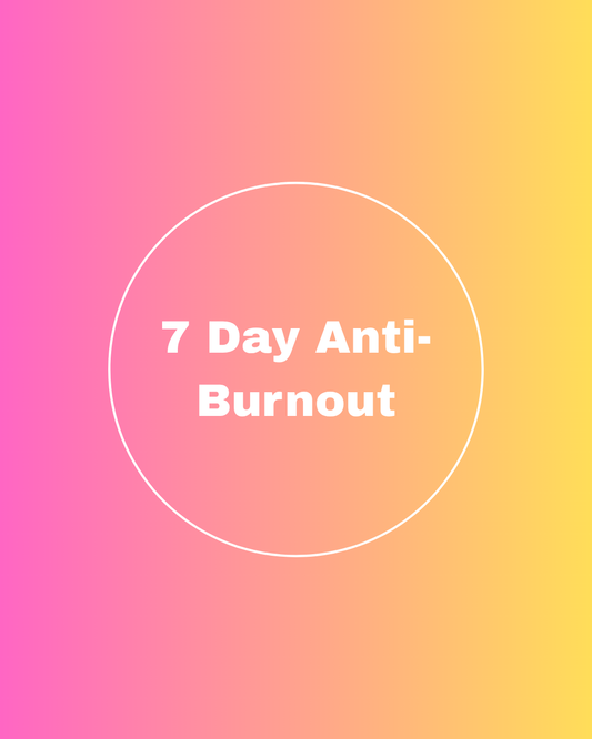 7 Day Anti-Burnout