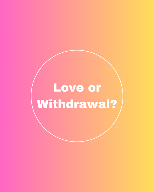 Love or Withdrawal?