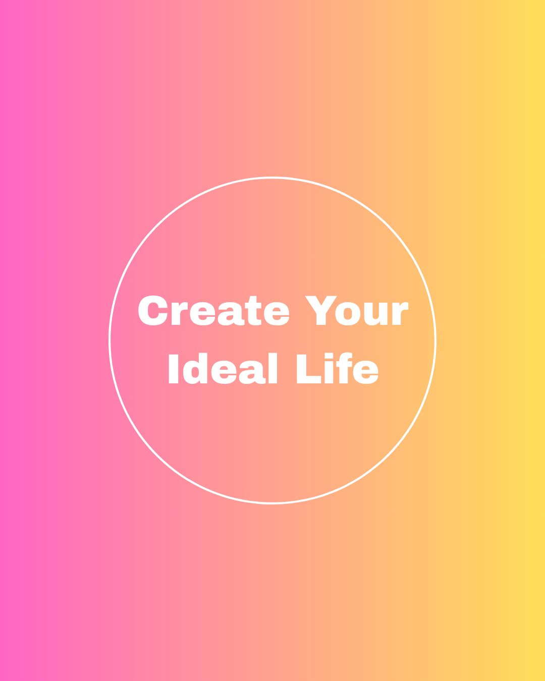 Create Your Ideal Life
