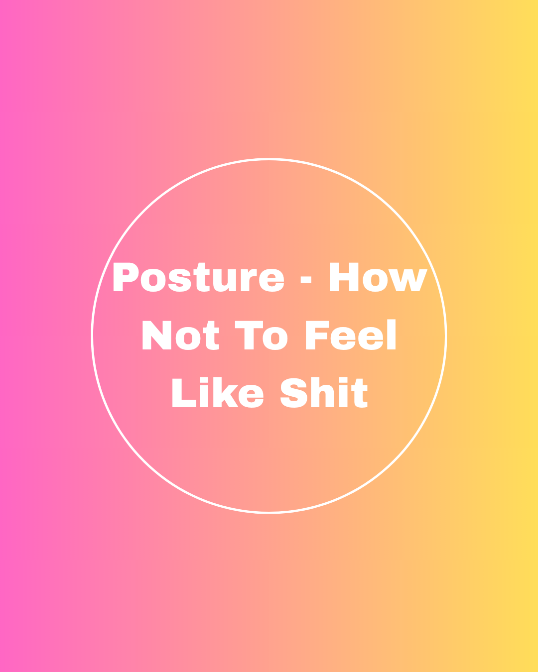 Posture - How Not To Feel Like Sh*t