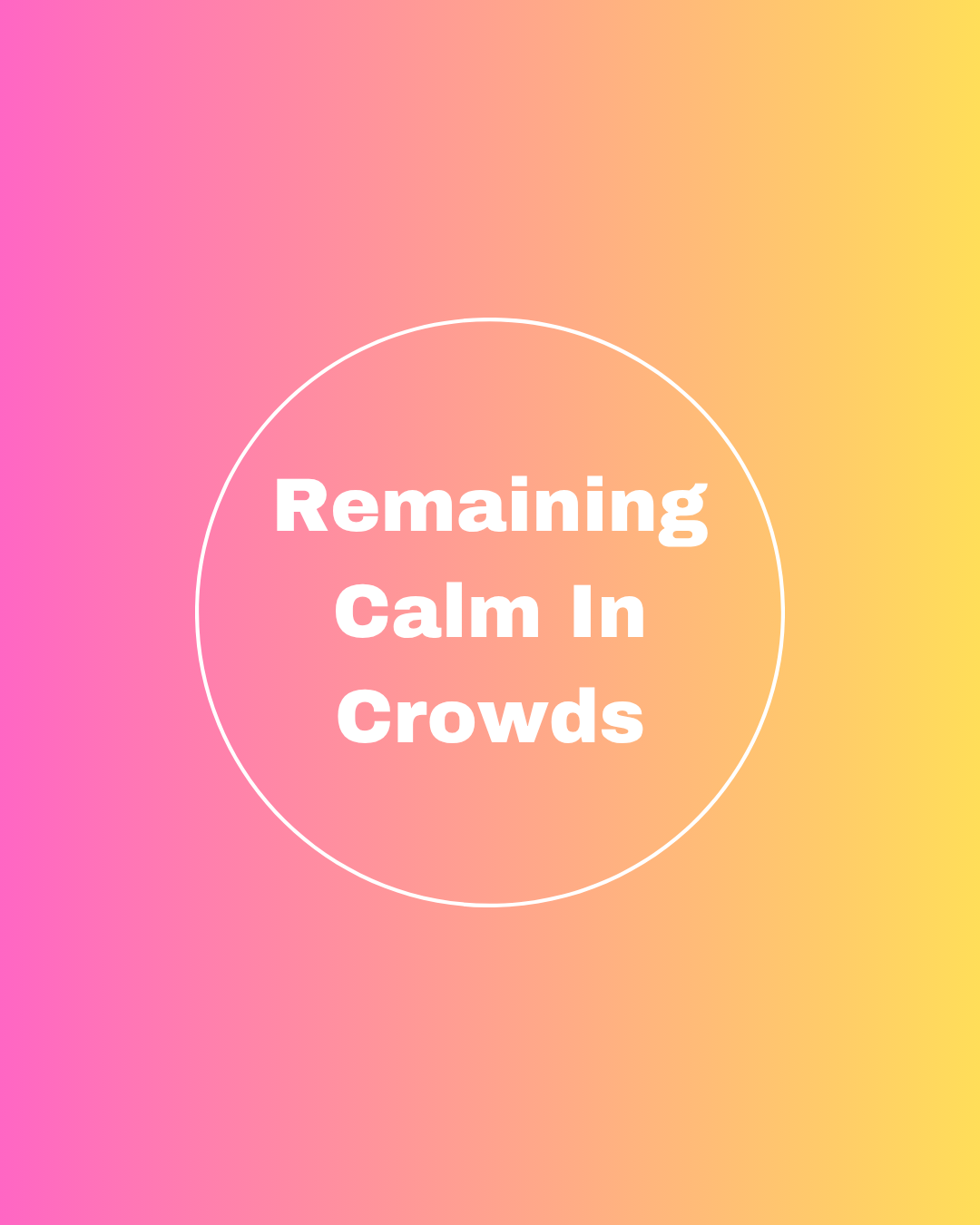 Remaining Calm in Crowds